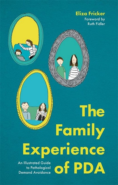 The Family Experience of PDA An Illustrated Guide to Pathological Demand Avoidance