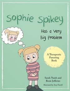 Sophie Spikey Has a Very Big Problem: A story about refusing help and needing to be in control by Sarah Naish and Rosie Jefferies