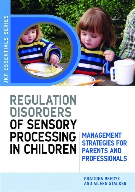 Understanding Regulation Disorders of Sensory Processing in Children - Pratibha Reebye and Aileen Stalker