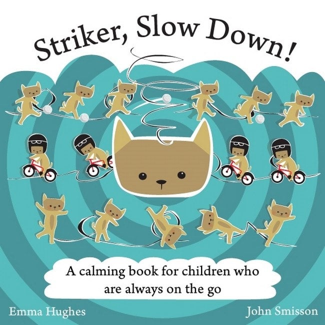 Striker Slow Down! A Calming Books for Children who are Always on the Go - Emma Hughes