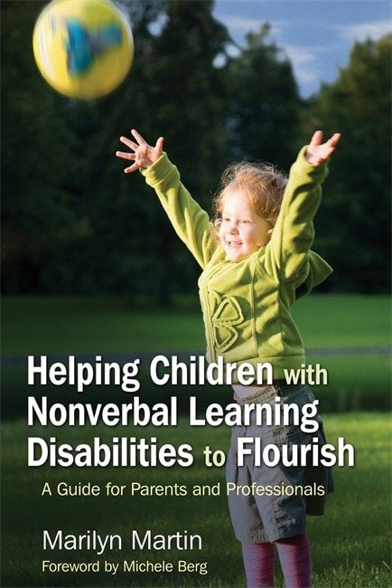 Helping Children with Nonverbal Learning Disabilities to Flourish: A Guide for Parents and Professionals - Marilyn Martin Zion