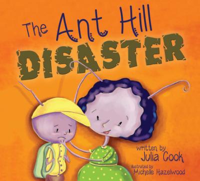 The Ant Hill Disaster - Julia Cook