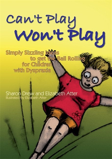 Can't Play Won't Play - Simply Sizzling Ideas to get the Ball Rolling for Children with Dyspraxia
