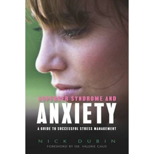 Asperger Syndrome and Anxiety: A Guide to Successful Stress Management