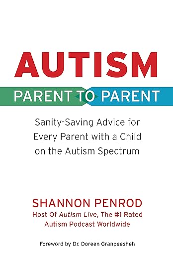 Autism: Parent to Parent: Sanity Saving Advice for Every Parent with a Child on the Autism Spectrum