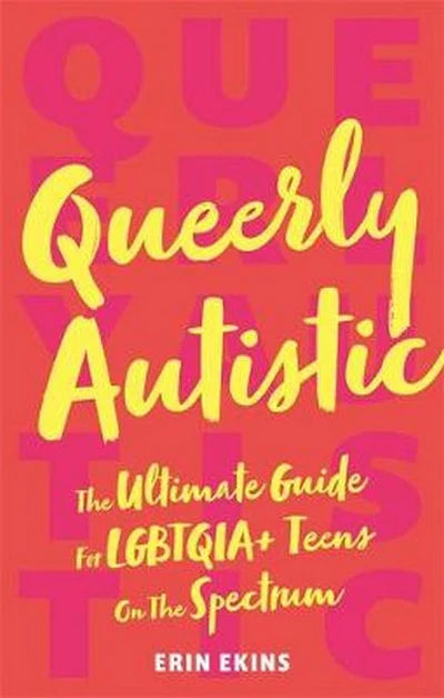 Queerly Autistic - The Ultimate Guide for Teens on the Spectrum