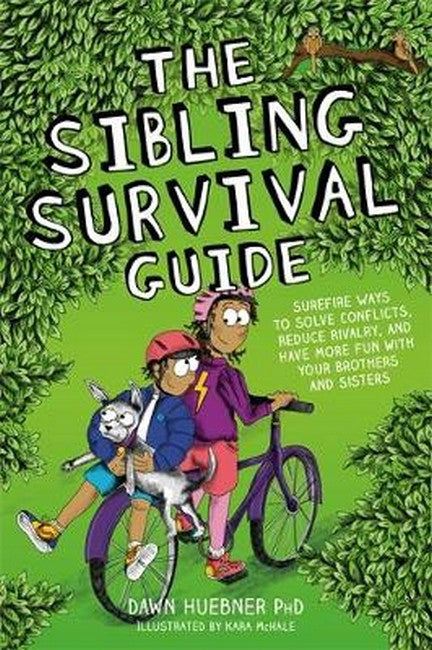 The Sibling Survival Guide: Surefire Ways to Solve Conflicts, Reduce Rivalry, and Have More Fun with your brothers and sisters