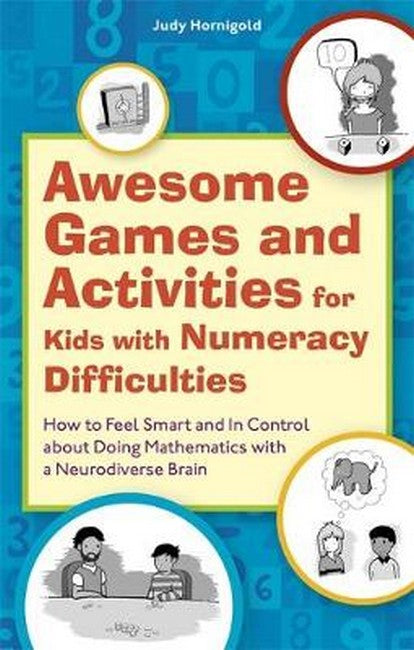 Awesome Games and Activities for Kids with Numeracy Difficulties How to Feel Smart and in Control About Doing Mathematics with a Neurodiverse Brain