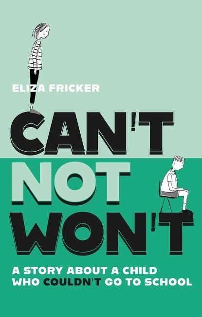 Can't Not Won't A Story About A Child Who Couldn't Go To School - Elizabeth Fricker