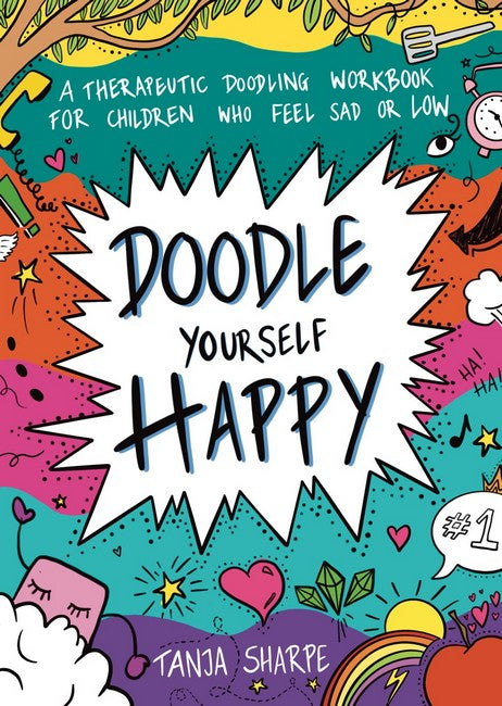 Doodle Yourself Happy A Therapeutic Doodling Workbook for Children Who Feel Sad or Low