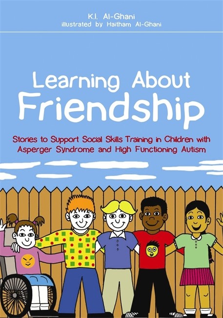 Learning About Friendship: Stories to Support Social Skills Training in Children with Asperger Syndrome and High Functioning Autism