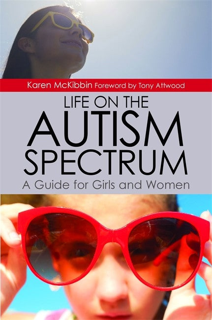 Life on the Autism Spectrum - A Guide for Girls and Women - Karen McKibbin,