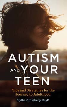 Autism and Your Teen: Tips and Strategies for the Journey to Adulthood - Blythe Grossberg