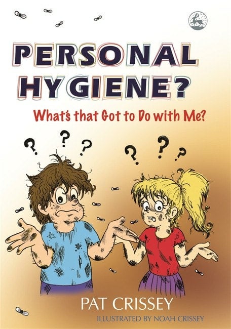 Personal Hygiene? What's that Got to Do with Me? Pat Crissey