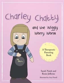 Charley Chatty and the Wiggly Worry Worm: A story about insecurity and attention-seeking by Sarah Naish and Rosie Jefferies