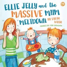 Ellie Jelly and the Massive Mum Meltdown: A story about when parents lose their temper and want to put things right by Sarah Naish