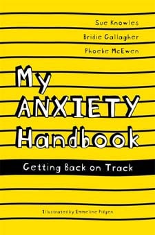 My Anxiety Handbook: Getting Back on Track by Sue Knowles, Bridie Gallagher and Phoebe McEwen
