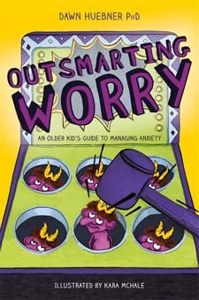 Outsmarting Worry: An Older Kid's Guide to Managing Anxiety by Dawn Huebner