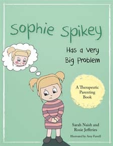Sophie Spikey Has a Very Big Problem: A story about refusing help and needing to be in control by Sarah Naish and Rosie Jefferies