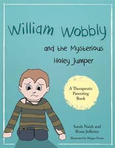William Wobbly and the Mysterious Holey Jumper: A story about fear and coping by Sarah Naish and Rosie Jefferies