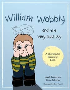 William Wobbly and the Very Bad Day: A story about when feelings become too big by Sarah Naish and Rosie Jefferies
