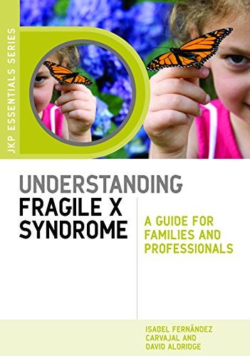 Understanding Fragile X Syndrome: A Guide for Families and Professionals - Isabel Fernández Carvajal and David Aldridge