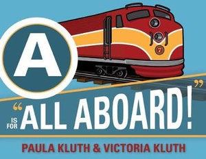 A is for "All Aboard!" - Paula Kluth and Victoria Kluth