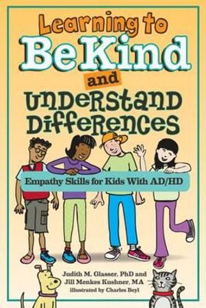 Learning to Be Kind and Understand Differences: Empathy Skills for Kids With AD/HD - Judith Glasser and Jill Menkes Kushner