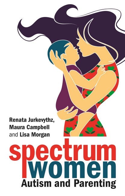 Spectrum Women - Autism and Parenting - Renata Jurkevythz, Maura Campbell and Lisa Morgan