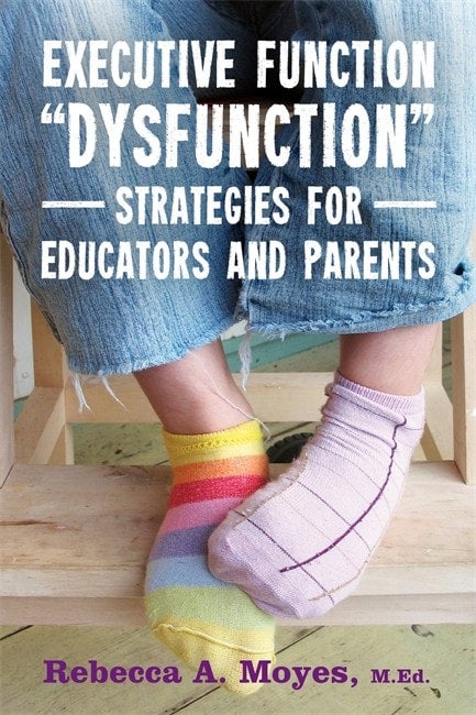 Executive Function ""Dysfunction"" - Strategies for Educators and Parents - Rebecca Moyes