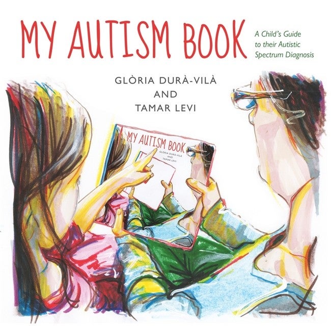 My Autism Book: A Child's Guide to their Autistic Spectrum Diagnosis - Tamar Levi
