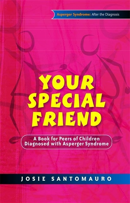 Your Special Friend: A Book for Peers of Children Diagnosed with Asperger Syndrome - Josie Santomuro