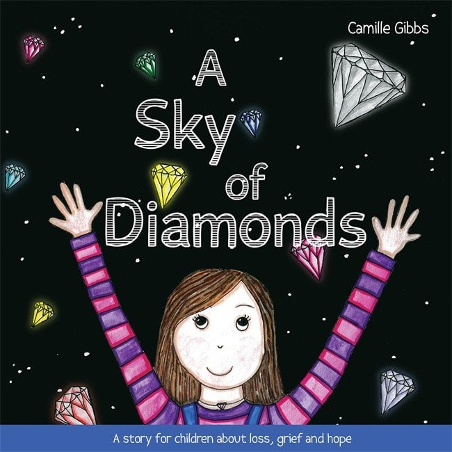 Sky of Diamonds: A story for children about loss, grief and hope - Camille Gibbs