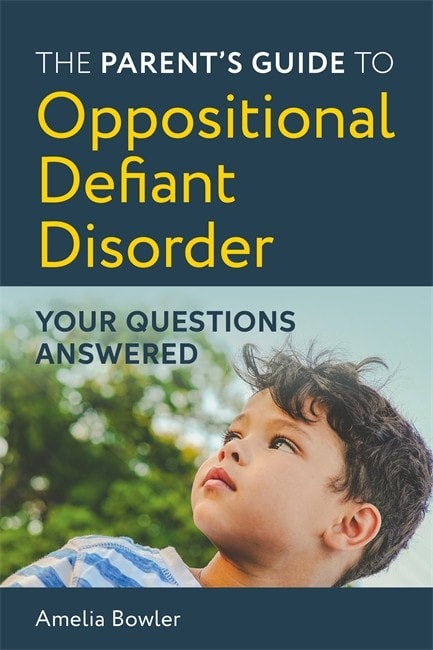 Parent's Guide to Oppositional Defiant Disorder: Your Questions Answered - Amelia Bowler