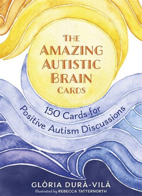 The Amazing Autistic Brain Cards 150 Cards with Strengths and Challenges for Positive Autism Discussions - Gloria Dura-Vila