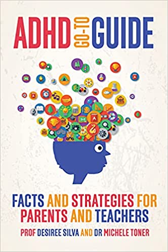 ADHD Go-to Guide: Facts and strategies for parents and teachers - Desiree Silva and Michele Toner