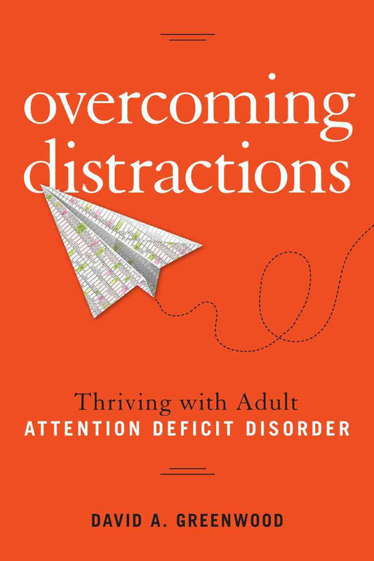 Overcoming Distractions: Thriving with Adult ADD/ADHD - David A. Greenwood