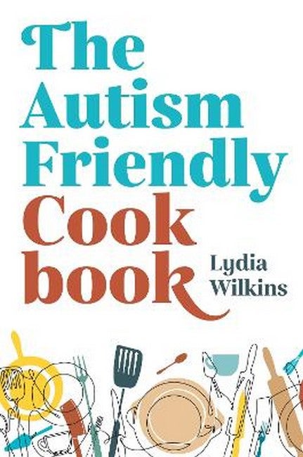 The Autism-Friendly Cookbook - Lydia Wilkins