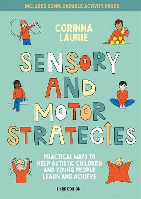 Sensory and Motor Strategies 3rd Ed Practical Ways to Help Autistic Children and Young People Learn and Achieve