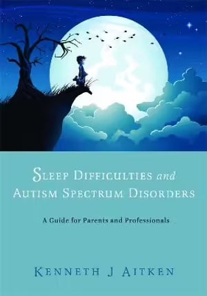 Sleep Difficulties and Autism Spectrum Disorders: A Guide for Parents and Professionals - Kenneth Aitken