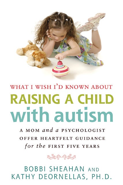 What I Wish I'd Known About Raising a Child with Autism: A Mom and a Psychologist Offer Heartfelt Guidance for the First Five Years