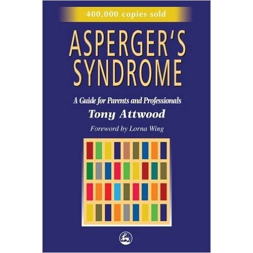 Asperger's Syndrome: A Guide for Parents and Professionals  - Tony Attwood