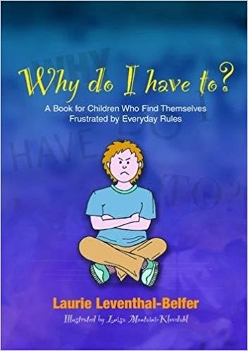 Why Do I Have To? A Book for Children Who Find Themselves Frustrated by Everyday Rules