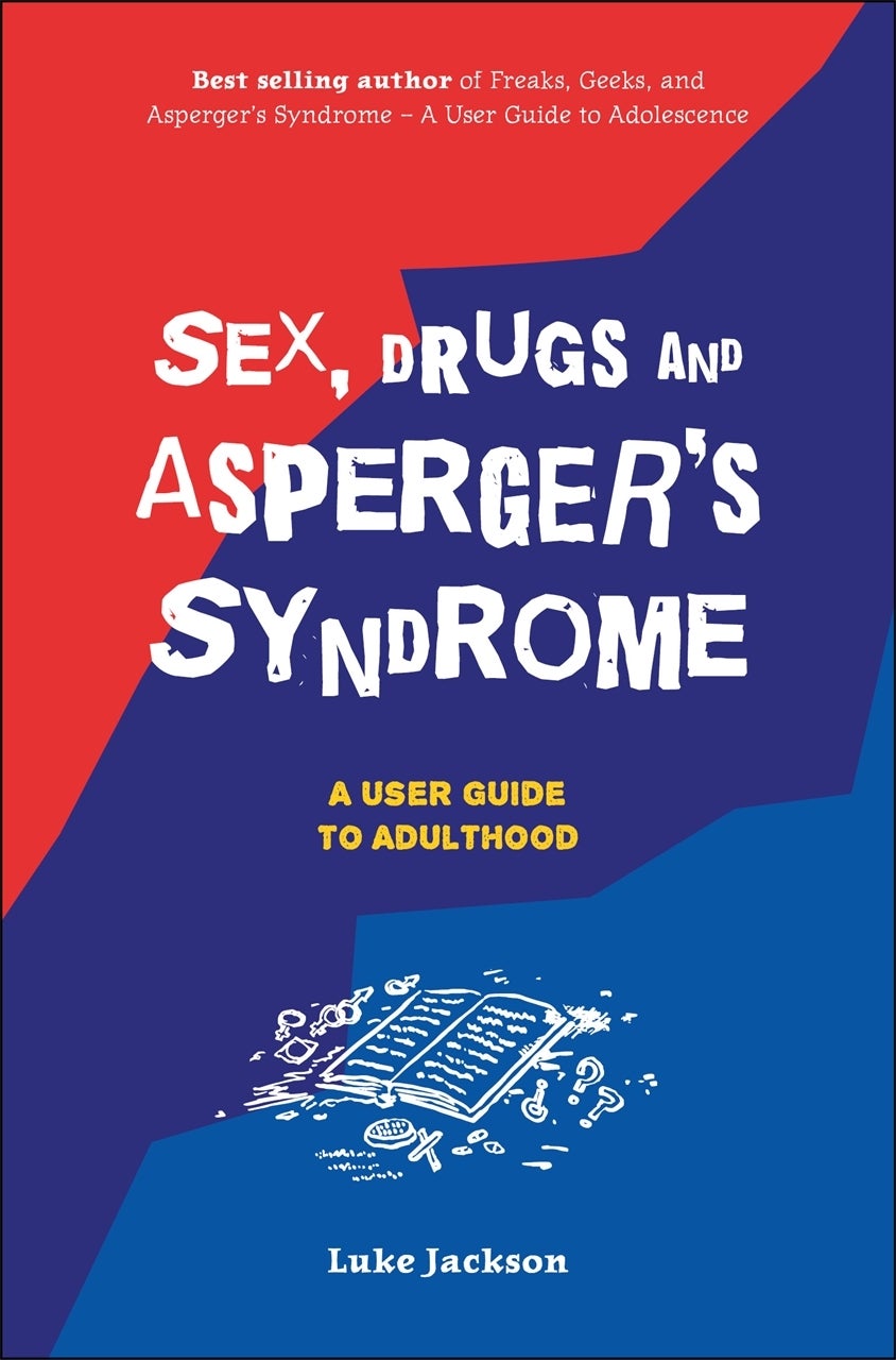 Sex, Drugs and Asperger's Syndrome (ASD): A User Guide to Adulthood