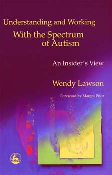 Understanding and Working with the Spectrum of Autism: An Insider's View - Wendy Lawson