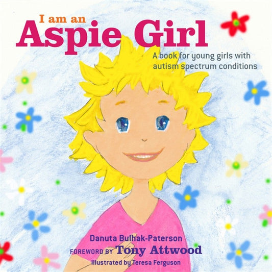 I am an Aspie Girl: A book for young girls with autism spectrum conditions - Danuta Bulhak-Paterson