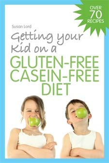 Getting Your Kid on a Gluten-Free Casein-Free Diet - Susan Lord