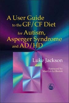 User Guide to the GF/CF Diet for Autism, Asperger Syndrome and AD/HD - Luke Jackson