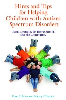 Hints and Tips for Helping Children with Autism Spectrum Disorder: Useful Strategies for Home, School, and the Community - Dion E Betts & Nancy J Patrick