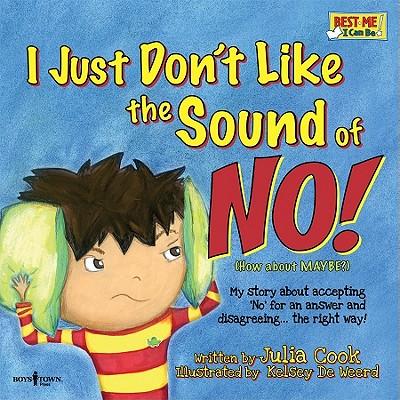 I Just Don’t Like the Sound of NO!: My Story about Accepting ‘No’ for an Answer and Disagreeing, the Right Way! - Julia Cook